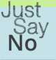 Just Say No